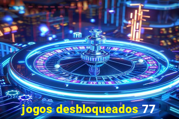 jogos desbloqueados 77